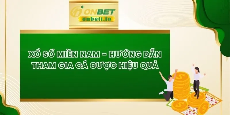Xổ Số Miền Nam - Hướng Dẫn Tham Gia cá Cược Hiệu Quả